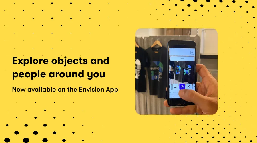 "Explore object and people around you. Now available on the Envision app". Image showing the explore feature in action on the envision app.